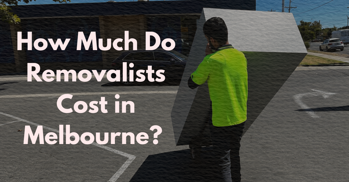 How Much Do Removalists Cost in Melbourne?